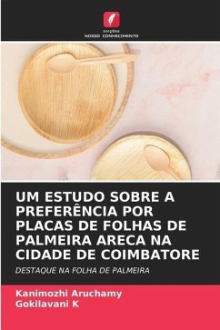 UM ESTUDO SOBRE A PREFERÊNCIA POR PLACAS DE FOLHAS DE PALMEIRA ARECA NA CIDADE DE COIMBATORE - Aruchamy, Kanimozhi;K, Gokilavani