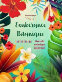 Exubérance botanique - Livre de coloriage inspirant - Des motifs végétaux et floraux puissants pour célébrer la vie