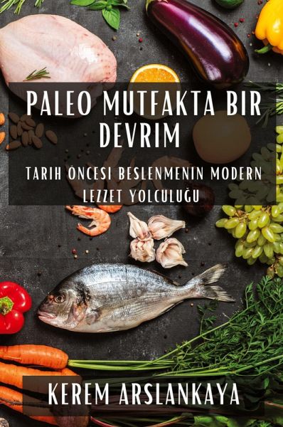 Paleo Mutfakta Bir Devrim Paleo Mutfakta Bir Devrim