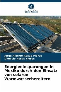 Energieeinsparungen in Mexiko durch den Einsatz von solaren Warmwasserbereitern - Rosas Flores, Jorge Alberto;Rosas Flores, Dionicio