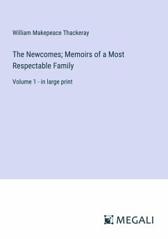 The Newcomes; Memoirs of a Most Respectable Family - Thackeray, William Makepeace