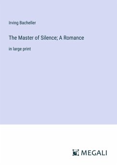 The Master of Silence; A Romance - Bacheller, Irving