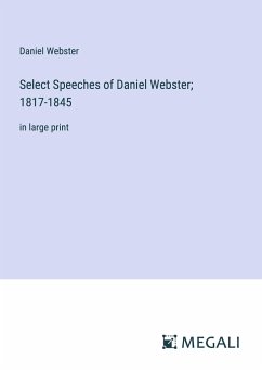 Select Speeches of Daniel Webster; 1817-1845 - Webster, Daniel