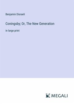 Coningsby; Or, The New Generation - Disraeli, Benjamin