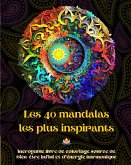 Les 40 mandalas les plus inspirants - Incroyable livre de coloriage source de bien-être infini et d'énergie harmonique