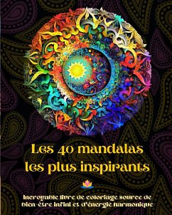 Les 40 mandalas les plus inspirants - Incroyable livre de coloriage source de bien-être infini et d'énergie harmonique - Editions, Peaceful Ocean Art