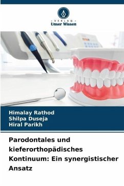 Parodontales und kieferorthopädisches Kontinuum: Ein synergistischer Ansatz - Rathod, Himalay;Duseja, Shilpa;Parikh, Hiral