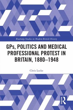 GPs, Politics and Medical Professional Protest in Britain, 1880-1948 (eBook, PDF) - Locke, Chris