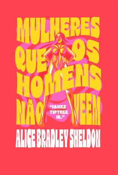 Mulheres que os homens não veem (eBook, ePUB) - Sheldon, Alice Bradley; Jr., James Tiptree