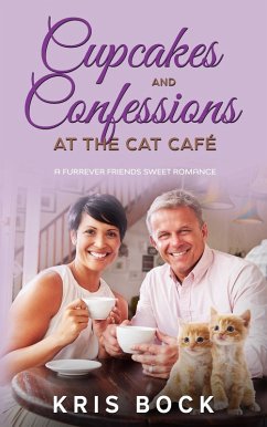 Cupcakes and Confessions at the Cat Café (A Furrever Friends Sweet Romance, #6) (eBook, ePUB) - Bock, Kris