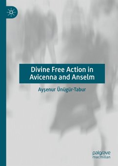 Divine Free Action in Avicenna and Anselm (eBook, PDF) - Ünügür-Tabur, Ayşenur