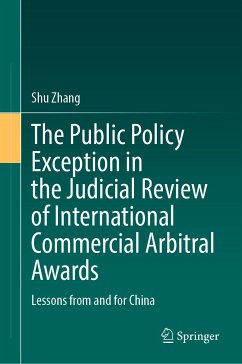 The Public Policy Exception in the Judicial Review of International Commercial Arbitral Awards (eBook, PDF) - Zhang, Shu