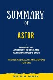 Summary of Astor By Anderson Cooper and Katherine Howe: The Rise and Fall of an American Fortune (eBook, ePUB)