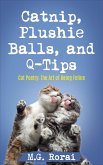 Catnip, Plushie Balls, and Q-Tips (Cat Poetry: The Art of Being Feline, #2) (eBook, ePUB)
