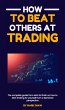 How To Beat Others At Trading (eBook,... - Bild 1