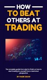 How To Beat Others At Trading (eBook, ePUB)