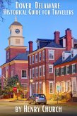 Dover, Delaware: Historical Guide for Travelers (American Cities History Guidebook Series) (eBook, ePUB) Dover, Delaware: Historical Guide for Travelers (American Cities History Guidebook Series) (eBook, ePUB)