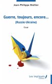 Guerre,toujours, encore,...(Russie-Ukraine) (eBook, PDF)