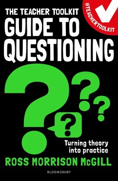 The Teacher Toolkit Guide to Questioning (eBook, ePUB) - McGill, Ross Morrison