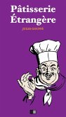 Patisserie Etrangere. Patisserie Anglaise et Patisserie Allemande. (eBook, ePUB)