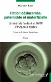 Fiction desincarnee paternicide et materficielle (eBook, PDF)