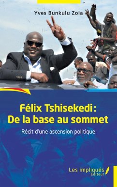 Felix Tshisekedi: De la base au sommet (eBook, PDF) - Bunkulu Zola