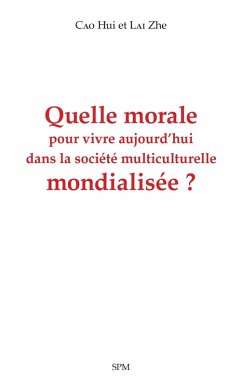 Quelle morale pour vivre aujourd'hui dans la societe multiculturelle mondialisee ? (eBook, PDF) - Hui; Zhe