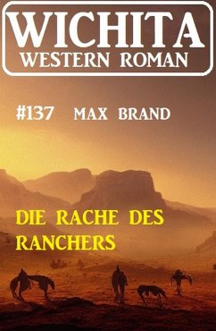 Die Rache des Ranchers: Wichita Western Roman 137 (eBook, ePUB) - Brand, Max