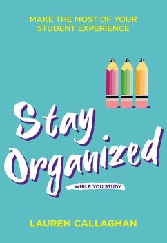 Stay Organized While You Study (eBook, ePUB) - Callaghan, Lauren