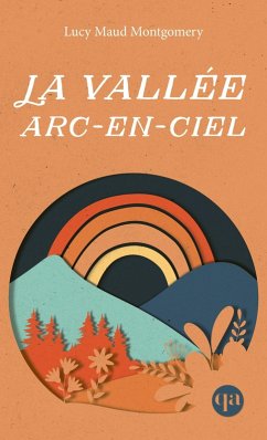 La vallée arc-en-ciel (eBook, ePUB) - Lucy Maud Montgomery, Montgomery; Helene Rioux, Rioux