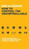 How to Control the Uncontrollable (eBook, ePUB)