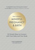 How to Have a Mindful Pregnancy and Birth (eBook, ePUB)