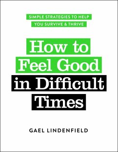 How to Feel Good in Difficult Times (eBook, ePUB) - Lindenfield, Gael