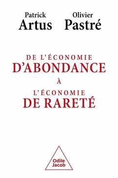 De l'économie d'abondance à l'économie de rareté (eBook, ePUB) - Patrick Artus, Artus; Olivier Pastre, Pastre