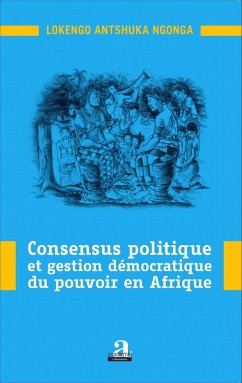 Cover Consensus politique et gestion démocratique du pouvoir en Afrique (eBook, PDF)