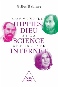 Comment les hippies, Dieu et la science ont inventé Internet (eBook, ePUB) - Gilles Babinet, Babinet