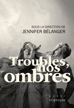Troubles, nos ombres (eBook, PDF) - Etienne Bergeron, Bergeron; Melanie O'Bomsawin, O'Bomsawin; Justina Uribe, Uribe; Julie Bosman, Bosman; Marilou Craft, Craft; Nicholas Dawson, Dawson; Martine Delvaux, Delvaux; Sandrine Galand, Galand; Maude Lafleur, Lafleur; Mael Marechal, Marechal; Roxane Nadeau, Nadeau