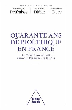 40 ans de bioéthique en France (eBook, ePUB) - Jean-Francois Delfraissy, Delfraissy; Emmanuel Didier, Didier; Pierre-Henri Due, Due