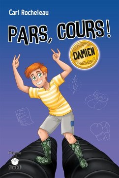 Pars, cours ! Damien (eBook, ePUB) - Carl Rocheleau, Rocheleau
