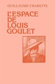 L'espace de Louis Goulet (eBook, ePUB) L'espace de Louis Goulet (eBook, ePUB)