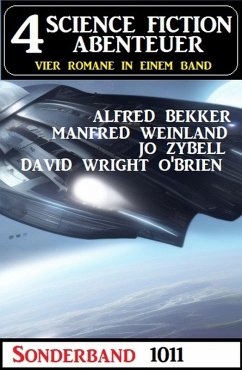 4 Science Fiction Abenteuer Sonderband 1011 (eBook, ePUB) - Bekker, Alfred; Weinland, Manfred; Zybell, Jo; O'Brien, David Wright