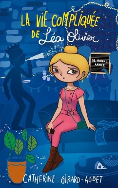 La vie compliquée de Léa Olivier tome 16: Bonne année! (eBook, ePUB) - Catherine Girard-Audet, Girard-Audet