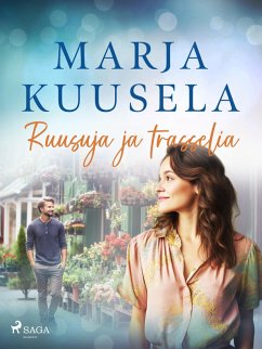 Ruusuja ja trasselia (eBook, ePUB) - Kuusela, Marja