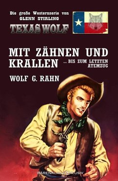 Cover Texas Wolf - Die große Western-Serie: Mit Zähnen und Krallen ... bis zum letzten Atemzug (eBook, ePUB)