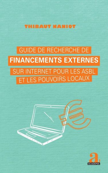 Guide de recherche de financements externes sur internet pour les asbl et les pouvoirs locaux (eBook, ePUB) Guide de recherche de financements externes sur internet pour les asbl et les pouvoirs locaux (eBook, ePUB)