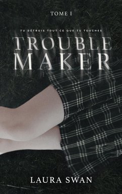 Troublemaker - Tome 1 (eBook, ePUB) - Swan, Laura