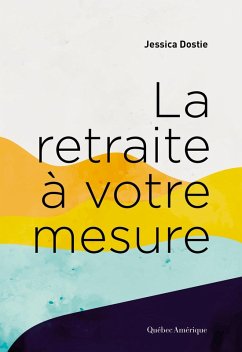 La retraite à votre mesure (eBook, ePUB) - Jessica Dostie, Dostie