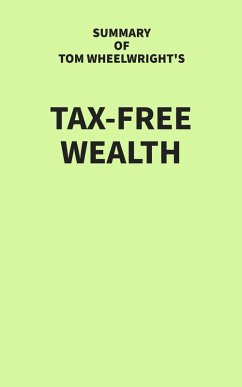 Summary of Tom Wheelwright's Tax-Free Wealth (eBook, ePUB) - IRB Media