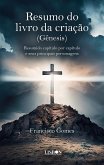 Resumo do livro da criação (Gênesis): Resumido capítulo por capítulo e seus principais personagens (eBook, ePUB) Resumo do livro da criação (Gênesis): Resumido capítulo por capítulo e seus principais personagens (eBook, ePUB)