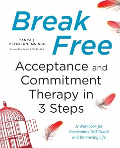 Break Free: Acceptance and Commitment Therapy in 3 Steps (eBook, ePUB) - Peterson, Tanya J.